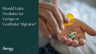 Should I take Meclizine for Vertigo or Vestibular Migraine