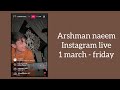 arshman naeem Instagram live (1 march - friday ) @arshmannaeemmusic