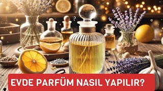 Evde Parfüm Nasıl Yapılır?