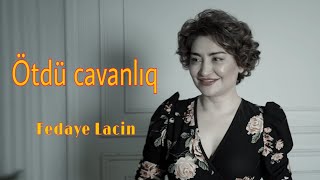 Fedaye Lacin - Ötdü cavanliq 2021 (Official video)