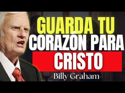 CÓMO GUARDAR TU CORAZÓN PARA CRISTO TRANSFORMA TU VIDA | Billy Graham