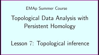 EMAp Summer Course - TDA w PH - Lesson #7 Topological inference