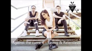 Against The Current - Young &amp; Relentless (Lyrics)
