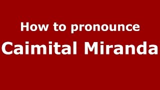 How to pronounce Caimital Miranda