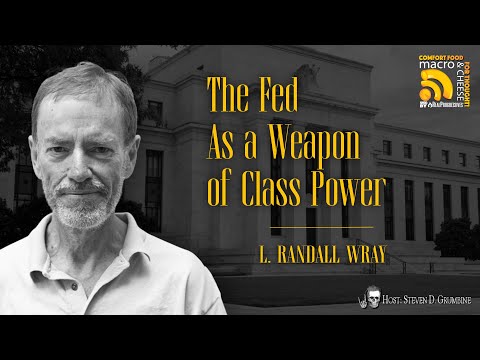 The Fed as a Weapon of Class Power w/ L. Randall Wray