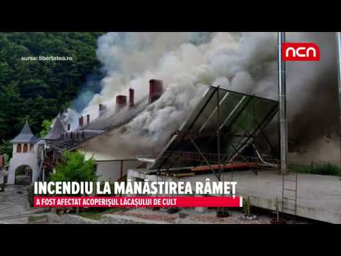INCENDIU LA MANASTIREA RAMET