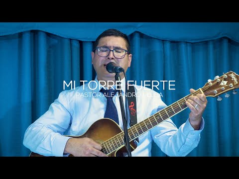 MI TORRE FUERTE - Pastor Alejandro Ulloa (en vivo)