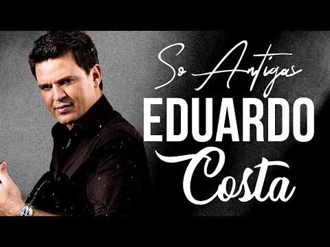 EDUARDO COSTA SELEÇÃO ESPECIAL ROMÂNTICA 2024 🔊 EDUARDO COSTA SÓ ANTIGAS AS MELHORES