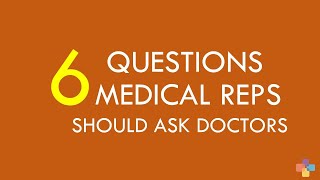 6 Questions every Medical Sales Reps should ask Doctors