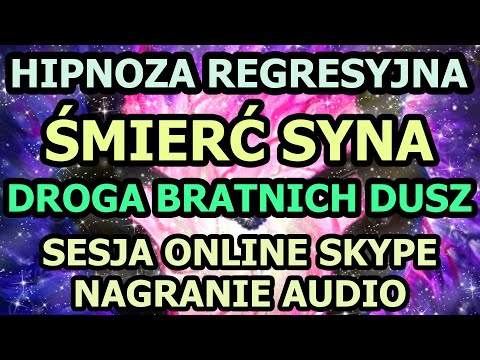 Hipnoza regresyjna - śmierć syna, sesja typu regresja LBL, droga bratnich dusz, sesja Skype online