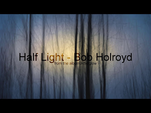 Bob Holroyd - Half Light. Official.