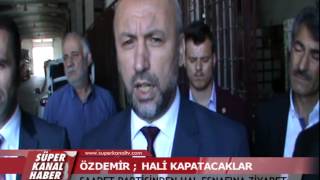 ÖZDEMİR ; HALİ KAPATACAKLAR