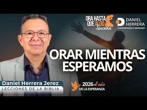DANIEL HERRERA - ORA HASTA QUE ALGO SUCEDA I ORAR MIENTRAS ESPERAMOS