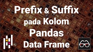 Pandas 01 | Menyertakan Prefix dan Suffix pada seluruh Kolom Pandas Data Frame | Python Pandas