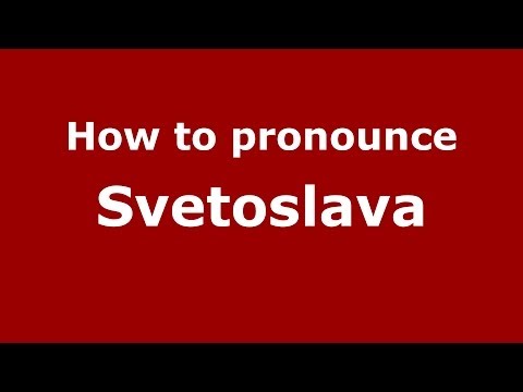 How to pronounce Svetoslava (Russian/Russia) - PronounceNames.com