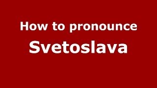 How to pronounce Svetoslava