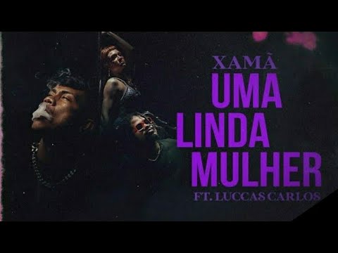 Xamã feat. Luccas Carlos (Beat DJ Gustah) - Uma Linda Mulher (part. Jade Baraldo)