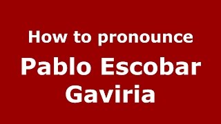 How to pronounce Pablo Escobar Gaviria