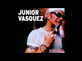 Junior Vasquez - I want to kiss you all over