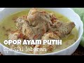 Resep Opor Ayam Putih Spesial Lebaran
