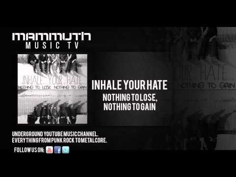 Inhale Your Hate - Nothing To Lose, Nothing To Gain