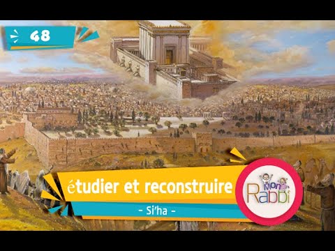 MonRabbi 48 - Reconstruire le Beth Hamikdache - Si'ha