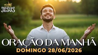 ORAÇÃO DA MANHÃ DE HOJE 28/06 - DOMINGO DE PORTAS ABERTAS E PROVISÃO PODEROSA