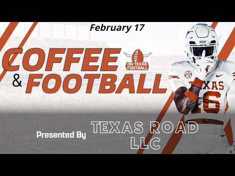 Coffee & Football - February 17 | Latest Texas Football News | Steve Sarkisian | Arch Manning