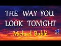 THE WAY YOU LOOK TONIGHT Michael Bublé LYRICS