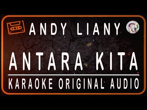 ANDY LIANY - ANTARA KITA - KARAOKE ORIGINAL AUDIO