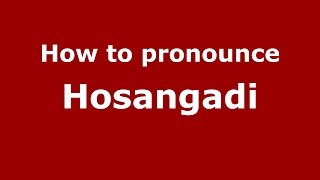 How to pronounce Hosangadi