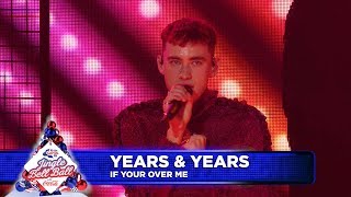 Years &amp; Years - ‘If You&#39;re Over Me’  (Live at Capital’s Jingle Bell Ball 2018)