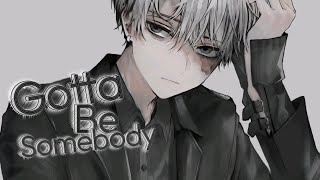 Nightcore - Gotta Be Somebody 《 lyrics 》