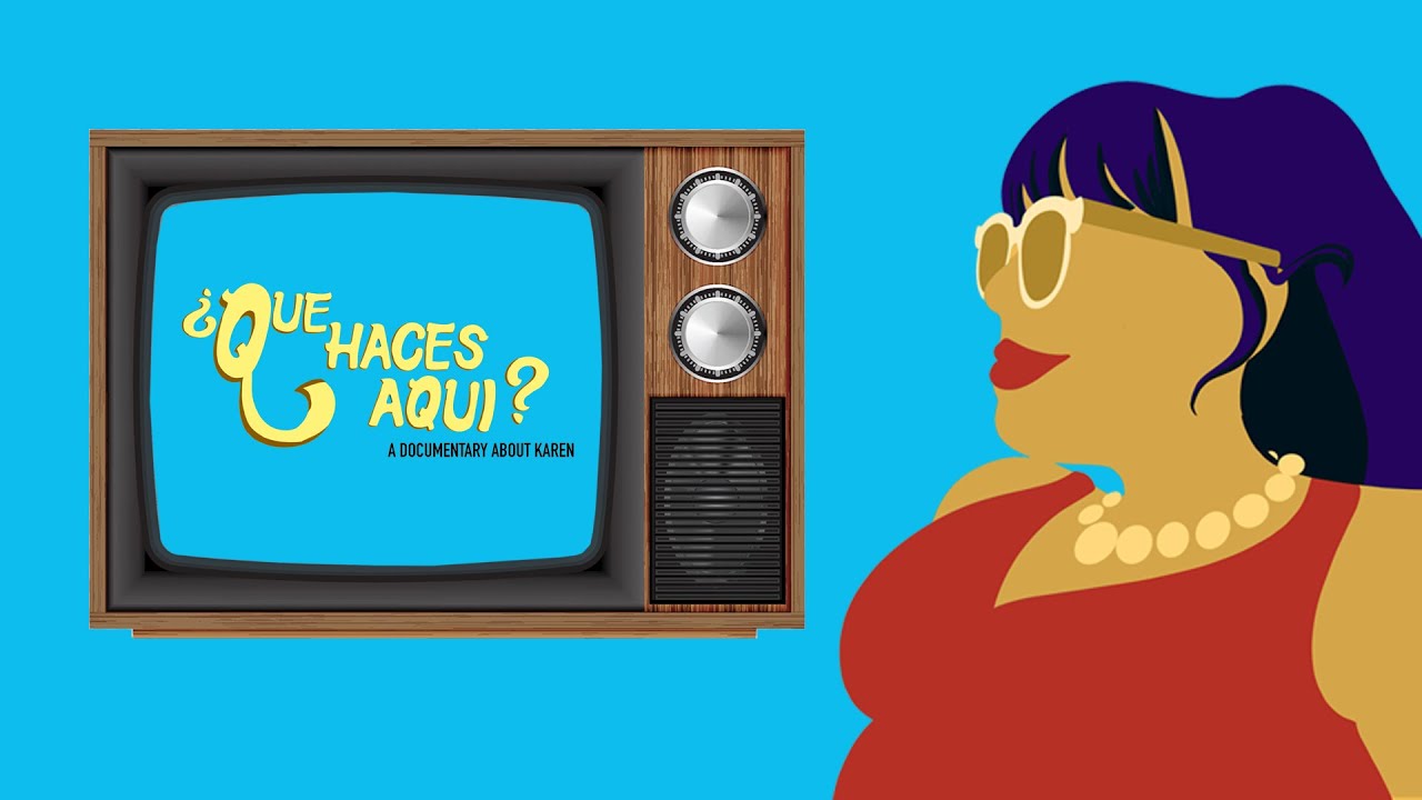 ¿Que Haces Aqui? A Documentary About Karen Trailer