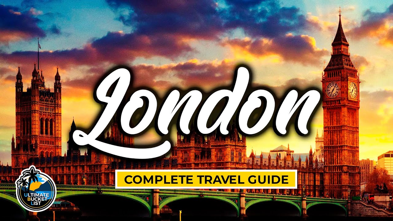 London Complete Travel Guide - England Travel Ideas - Bucket List