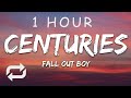 [1 HOUR 🕐 ] Fall Out Boy - Centuries (Lyrics)