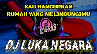 Download lagu DJ KAU HANCURKAN RUMAH YANG MELINDUNGIMU || LUKA NEGARA VIRAL TIKTOK TERBARU PALING BANYAK DI CARI mp3