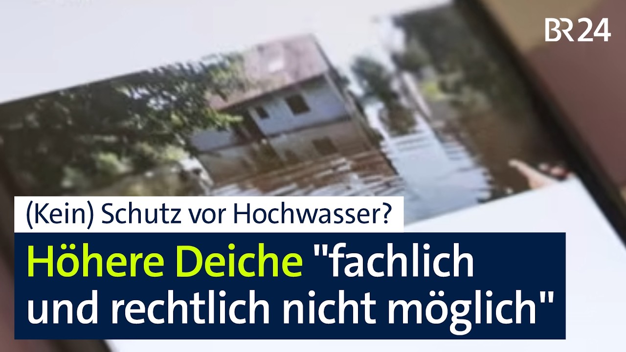 Hochwasserschutz: Höhere Deiche "fachlich und sachlich nicht möglich"? | Abendschau | BR24