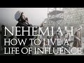 NEHEMIAH | How to Live a Life of Influence