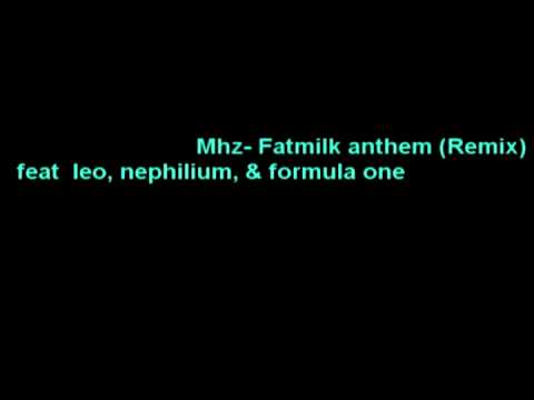 Mhz feat formula one, nephilium, leo & kash - Phat milk anthem  (Remix)