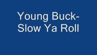 Young Buck- Slow Ya Roll