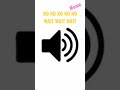 NO NO NO NO NO WAIT WAIT WAIT meme funny sound effect 😆#sound #soundeffects