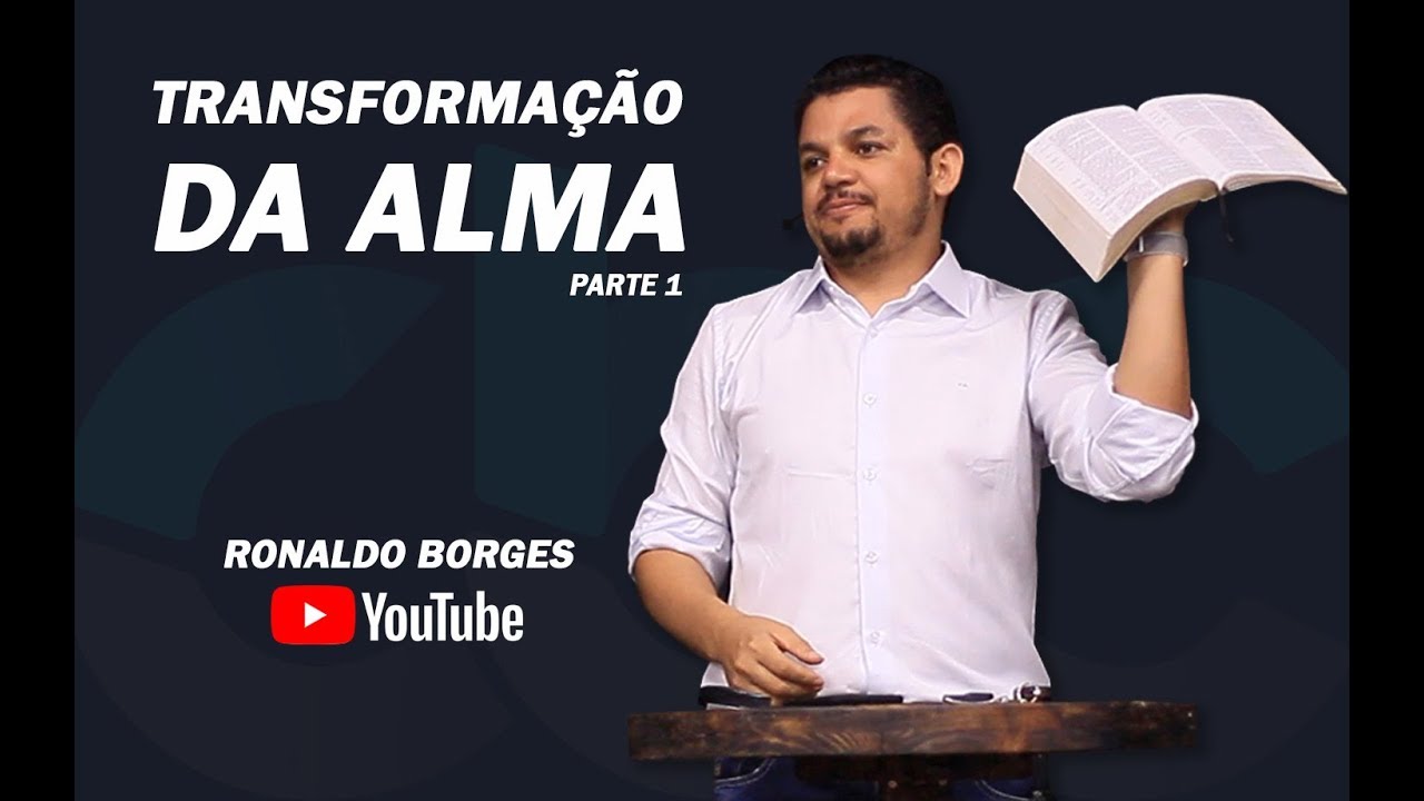 RONALDO BORGES - Transformação da Alma - Parte 1