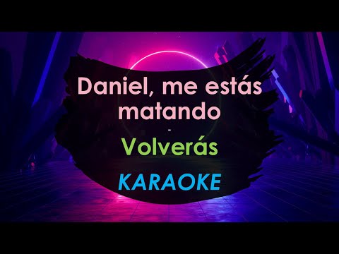 Volverás - Daniel me estás matando
