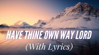 Have Thine Own Way Lord (with lyrics) - Beautiful Hymn