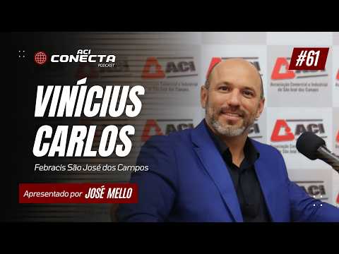 FEBRACIS SÃO JOSÉ DOS CAMPOS - Vinícius Carlos | ACI Conecta #61