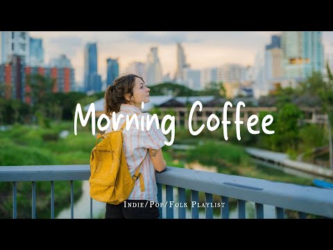 Morning Coffee ☕ Happy Music to Start Your Day | Best Indie/Pop/Folk/Acoustic Playlist