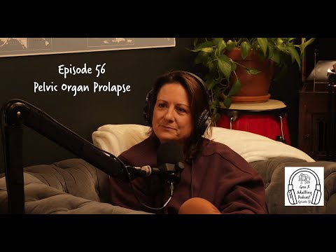 GenX Adulting Podcast - Episode 56 - Pelvic Organ Prolapse
