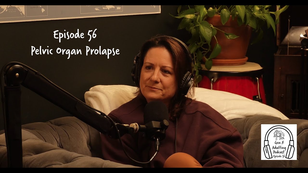 Episode 56 - Pelvic Organ Prolapse