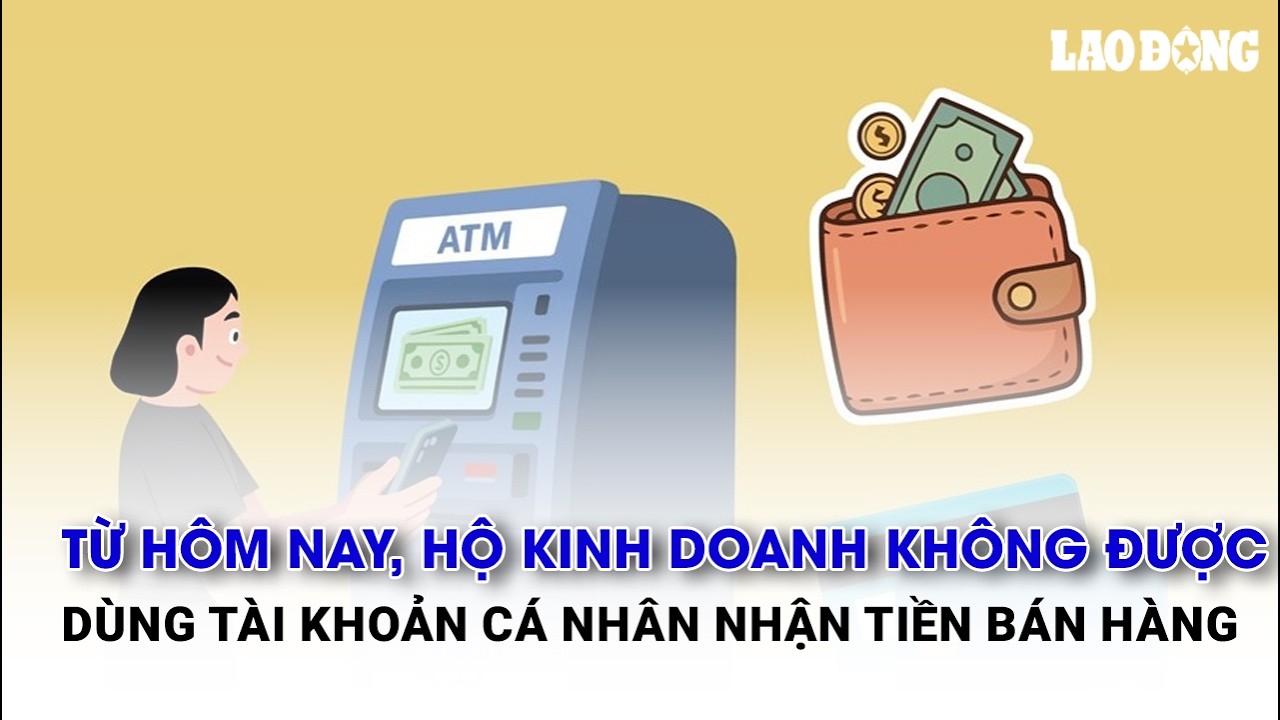 Từ hôm nay, hộ kinh doanh không được dùng tài khoản cá nhân nhận tiền bán hàng